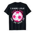 Funny Soccer Players I Know I Play Like T-Shirt - Trendy Graphic Unisex - T-Shirt, Sweatshirt, Hoodie