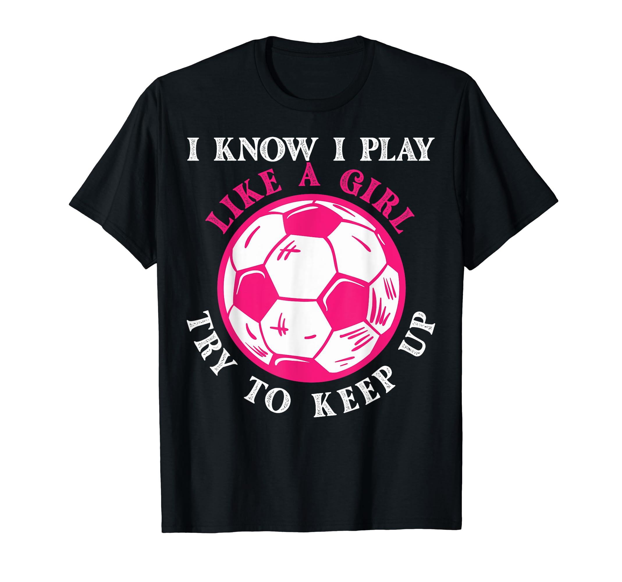 Funny Soccer Players I Know I Play Like T-Shirt - Trendy Graphic Unisex - T-Shirt, Sweatshirt, Hoodie