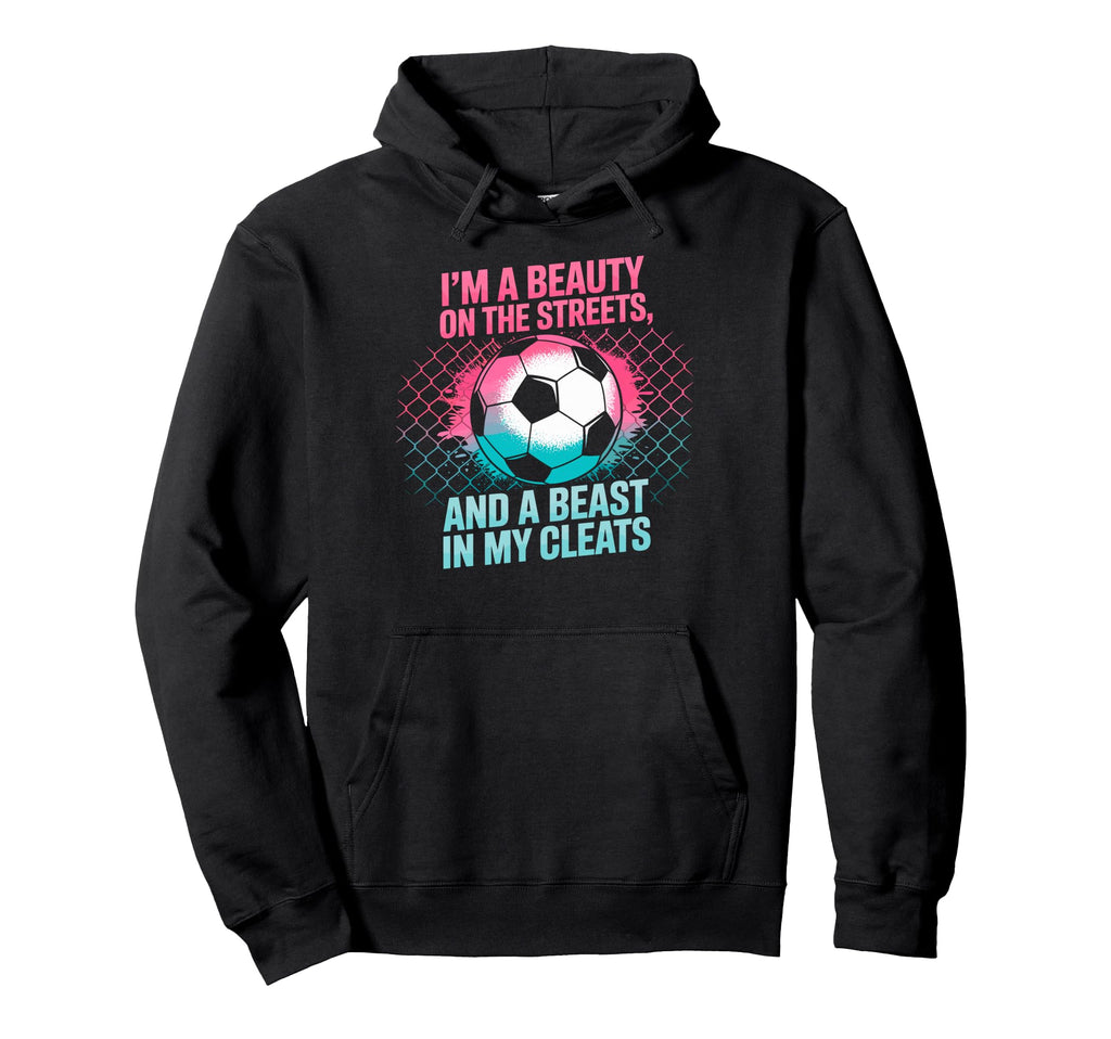 Beauty Streets Beast My Cleats Soccer Hoodie - Custom Art Print Men Women - T-Shirt, Sweatshirt, Hoodie