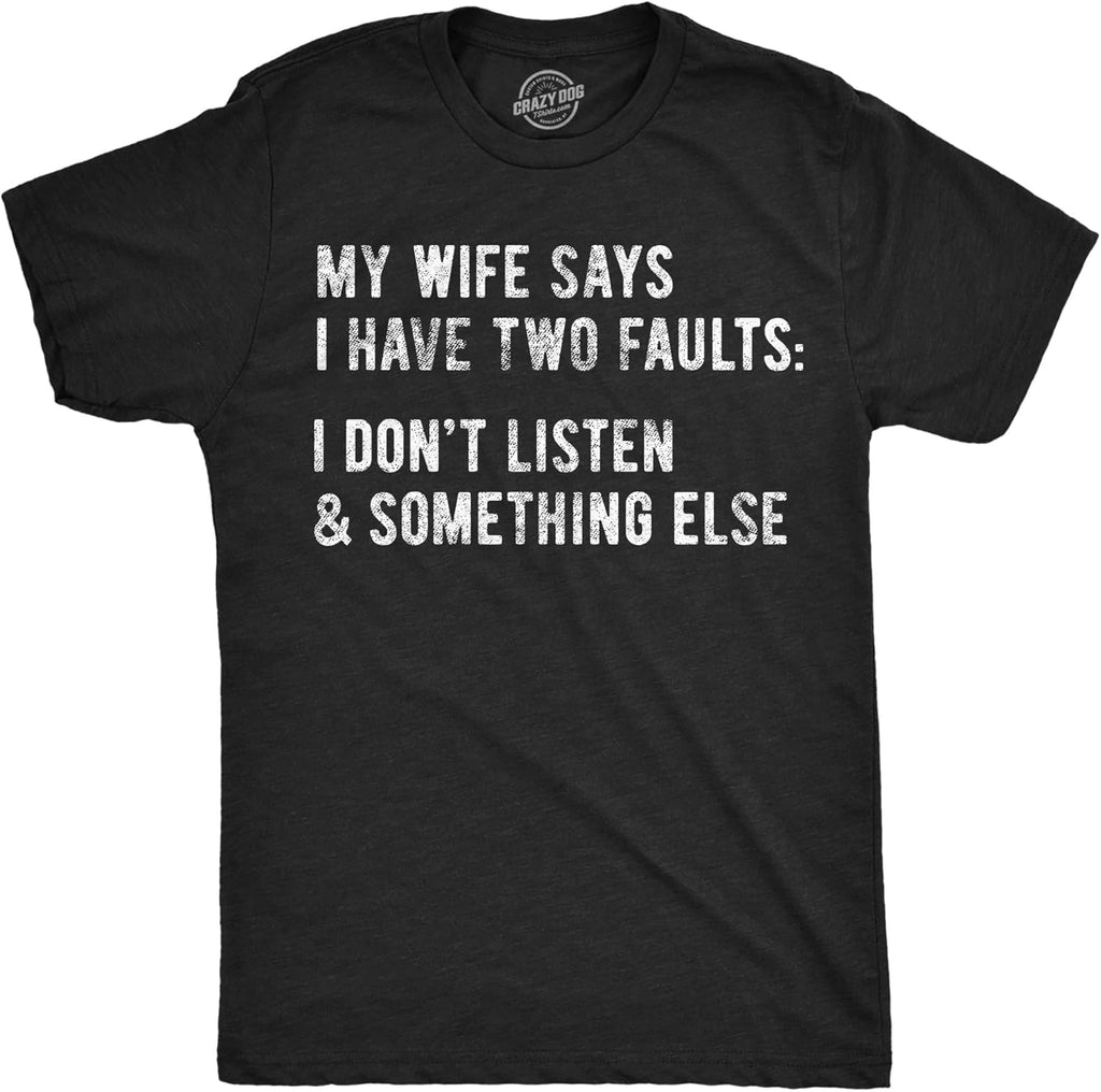 Mens My Wife Says I Have Two Faults Dont Listen and - Adult & Kids T-Shirts, Sweatshirts & Hoodies apparel design preview 1