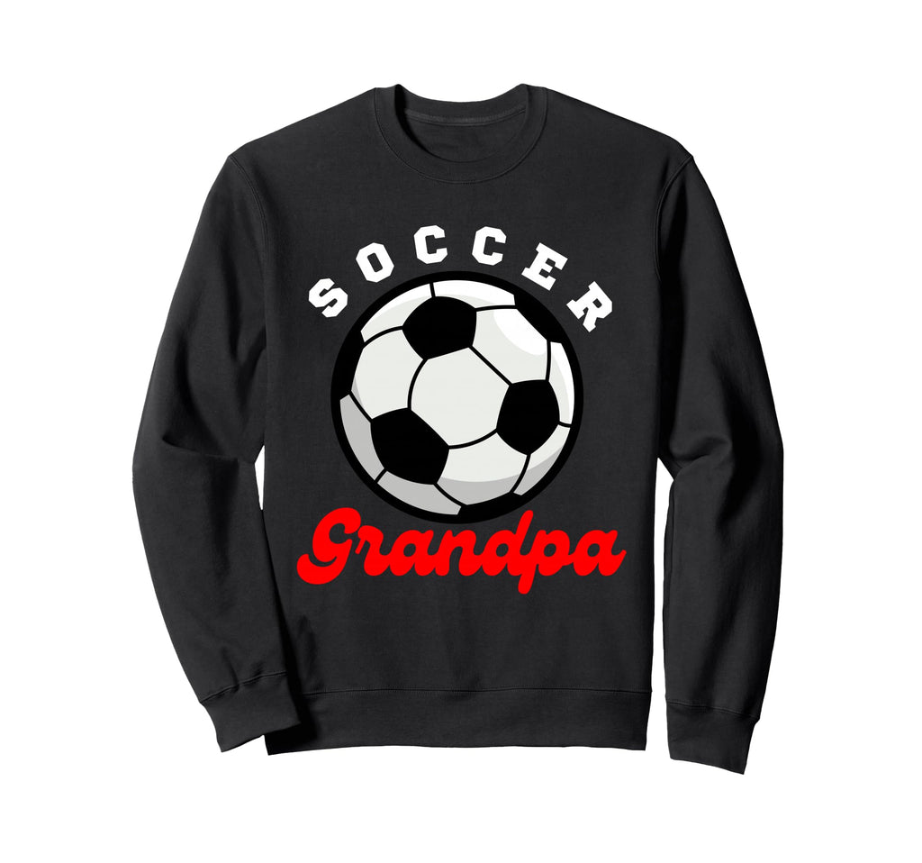 Funny Grandpa Proud Soccer Lover Papa Sweatshirt - Unique Graphic Unisex - T-Shirt, Sweatshirt, Hoodie