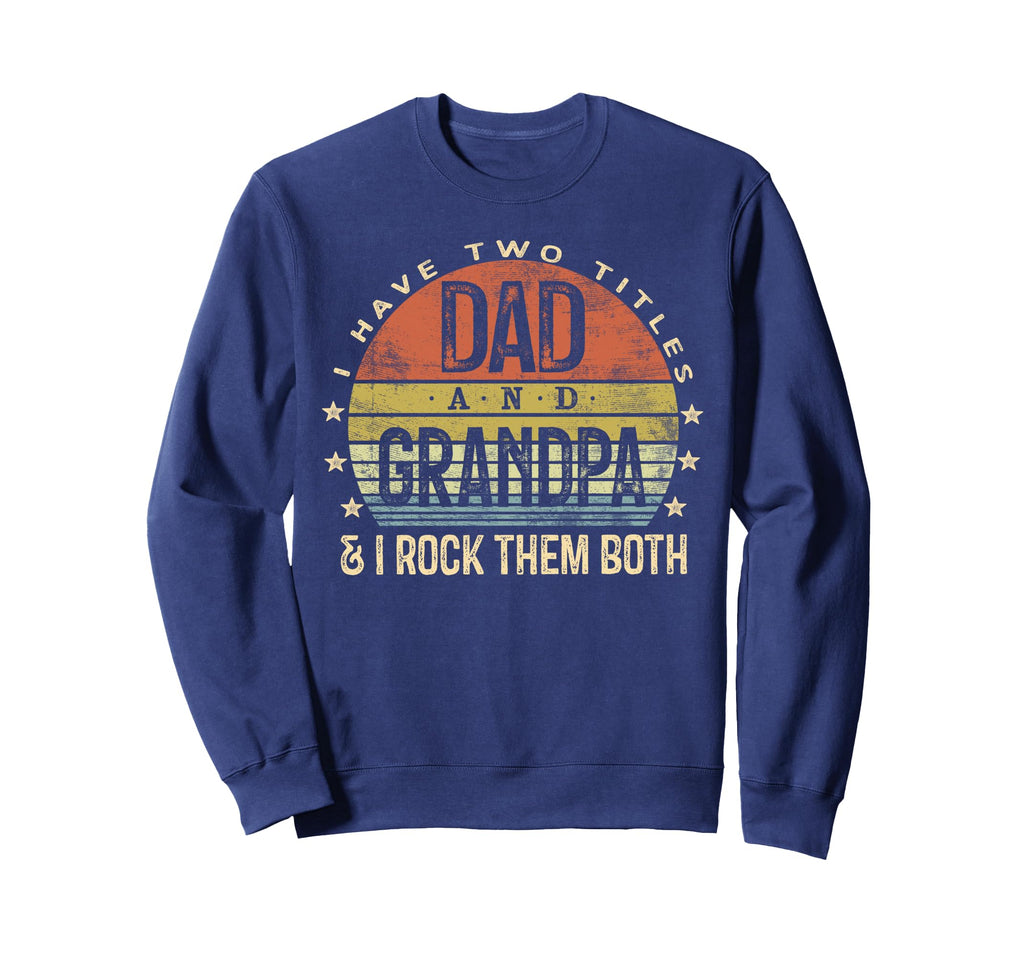 I Have Two Titles Dad And Grandpa I Rock Sweatshirt - Graphic Print Unisex - T-Shirt, Sweatshirt, Hoodie