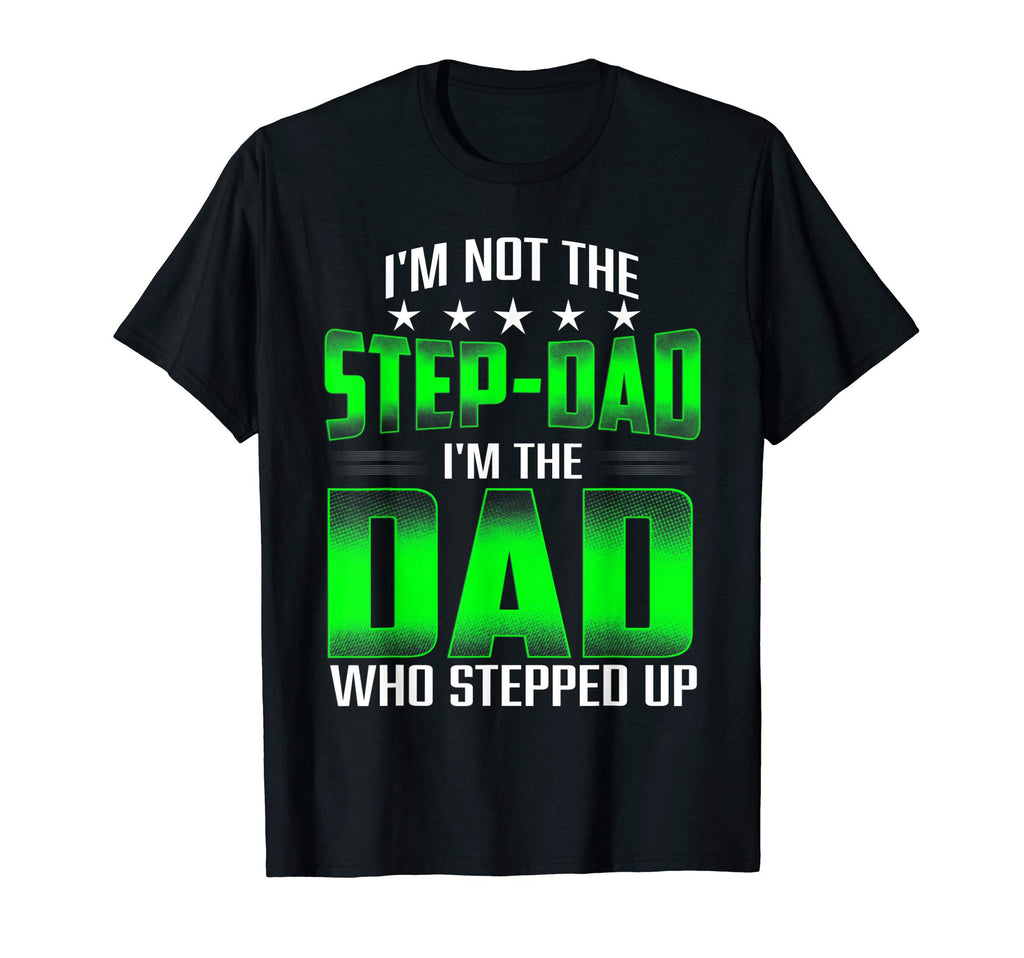 Im Not Step Dad Fathers Day Gift Son T-Shirt - Graphic Print Unisex - T-Shirt, Sweatshirt, Hoodie