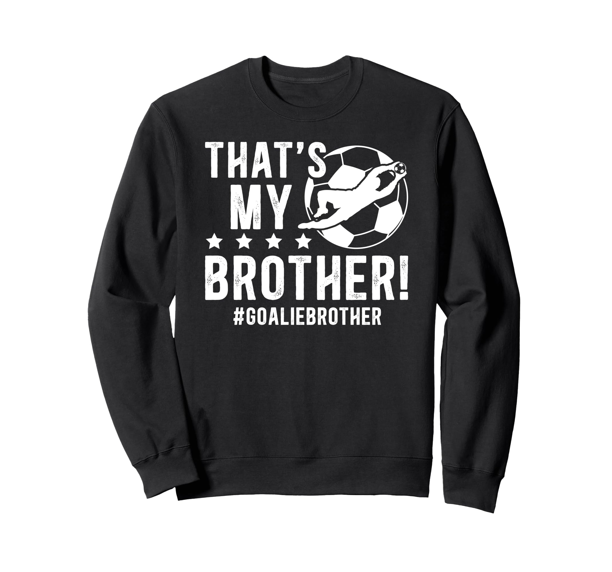 My Brother Soccer Goalie Brother Sweatshirt - Unique Graphic for Adults - T-Shirt, Sweatshirt, Hoodie