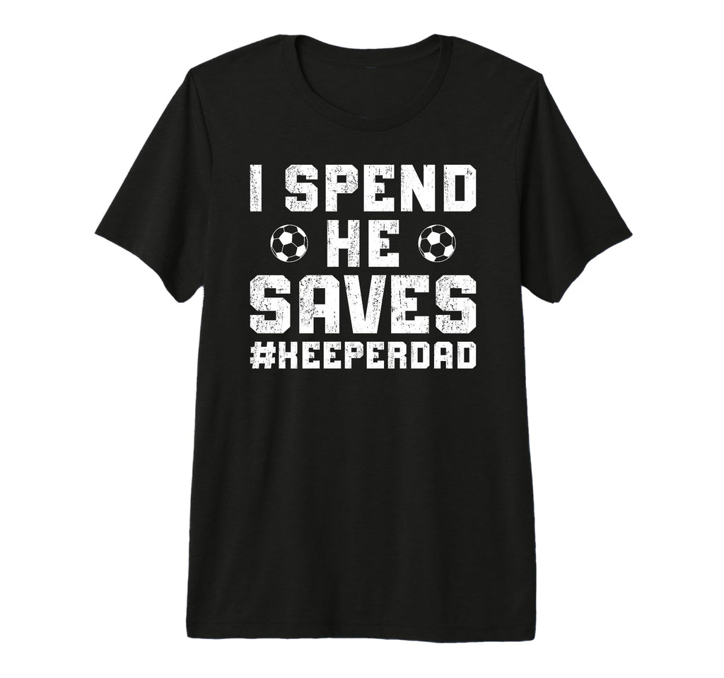 Mens I Spend He Saves Soccer Keeper T-Shirt - Novelty Apparel Men Women - T-Shirt, Sweatshirt, Hoodie