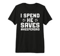 Mens I Spend He Saves Soccer Keeper T-Shirt - Novelty Apparel Men Women - T-Shirt, Sweatshirt, Hoodie
