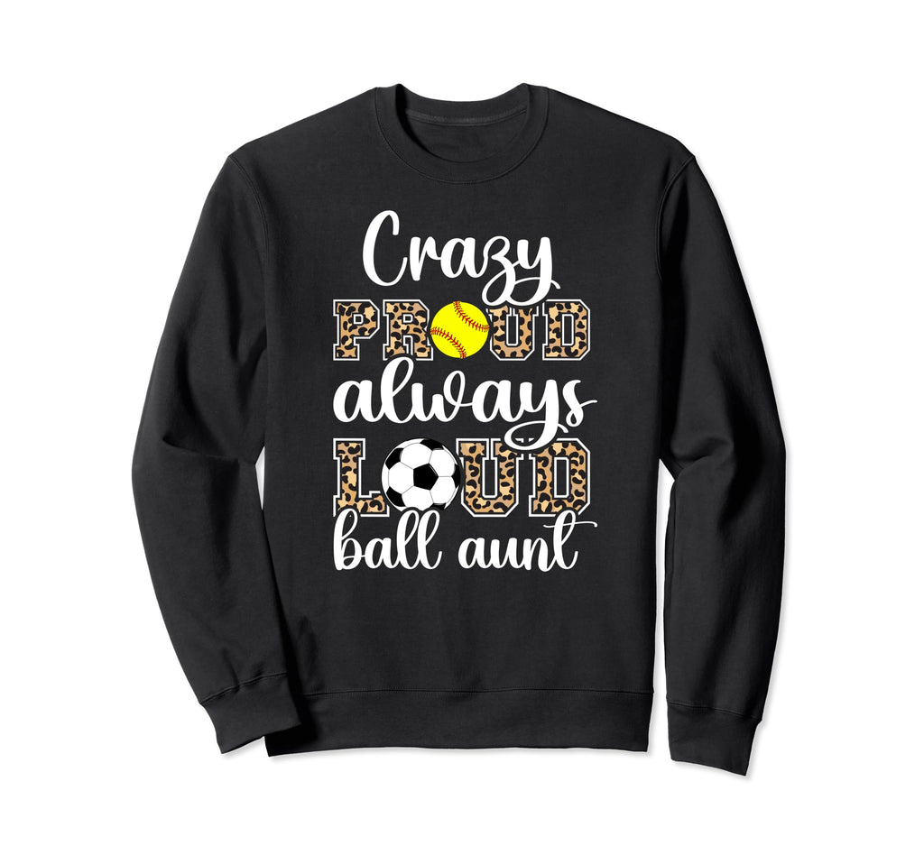 Crazy Proud Always Loud Ball Aunt Sweatshirt - Minimalist Print Unisex - T-Shirt, Sweatshirt, Hoodie