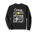 Crazy Proud Always Loud Ball Aunt Sweatshirt - Minimalist Print Unisex - T-Shirt, Sweatshirt, Hoodie