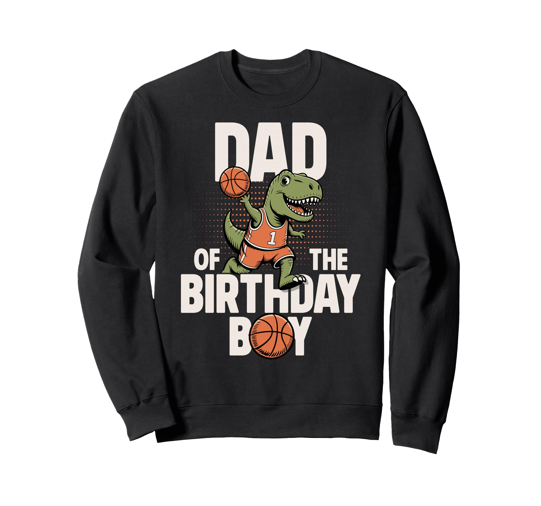 Dad Birthday T Rex Dino Basketball Sweatshirt - Fun Novelty Design Unisex - T-Shirt, Sweatshirt, Hoodie