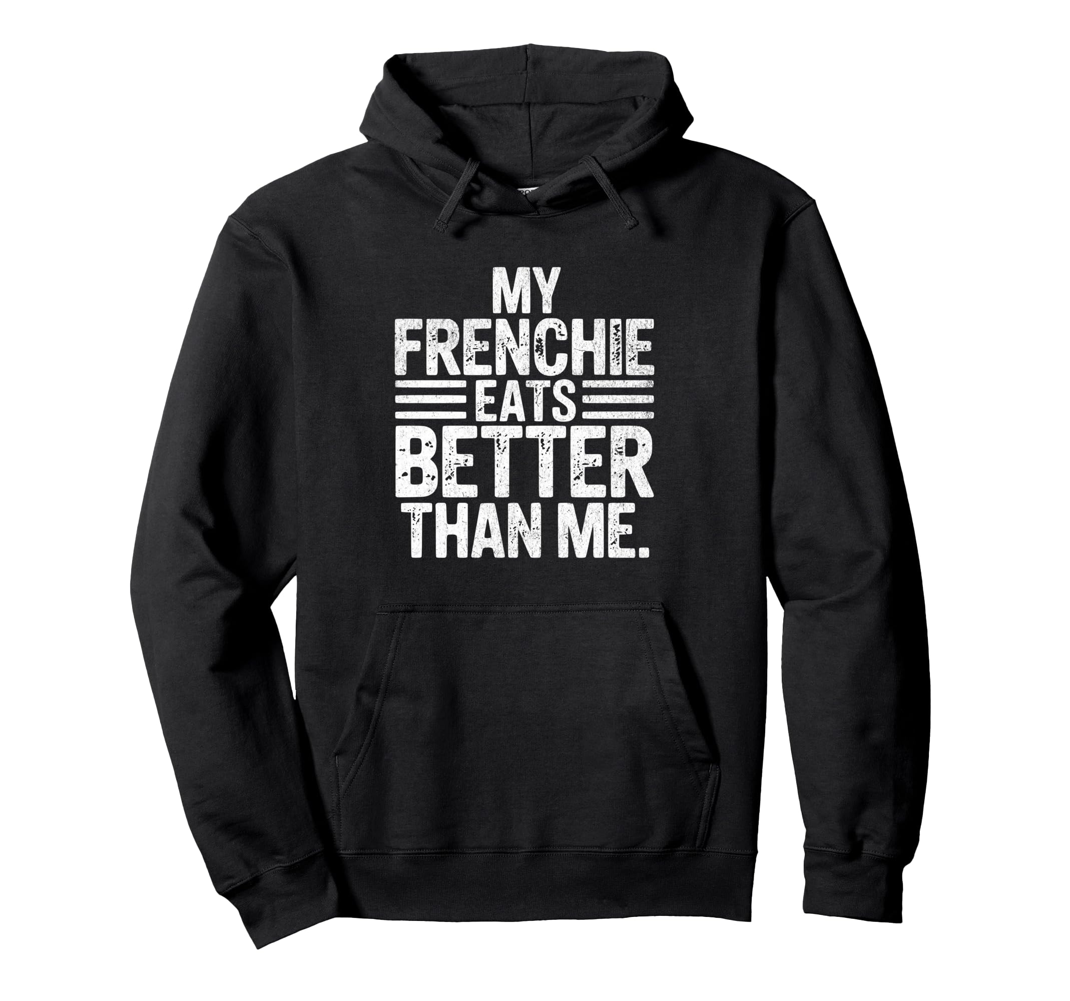 Funny Frenchie Mom Dad Eats Better Hoodie - Fun Novelty Design Men Women - T-Shirt, Sweatshirt, Hoodie