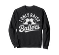 I Only Raise Ballers Soccer Sweatshirt - Aesthetic Graphic Men Women - T-Shirt, Sweatshirt, Hoodie