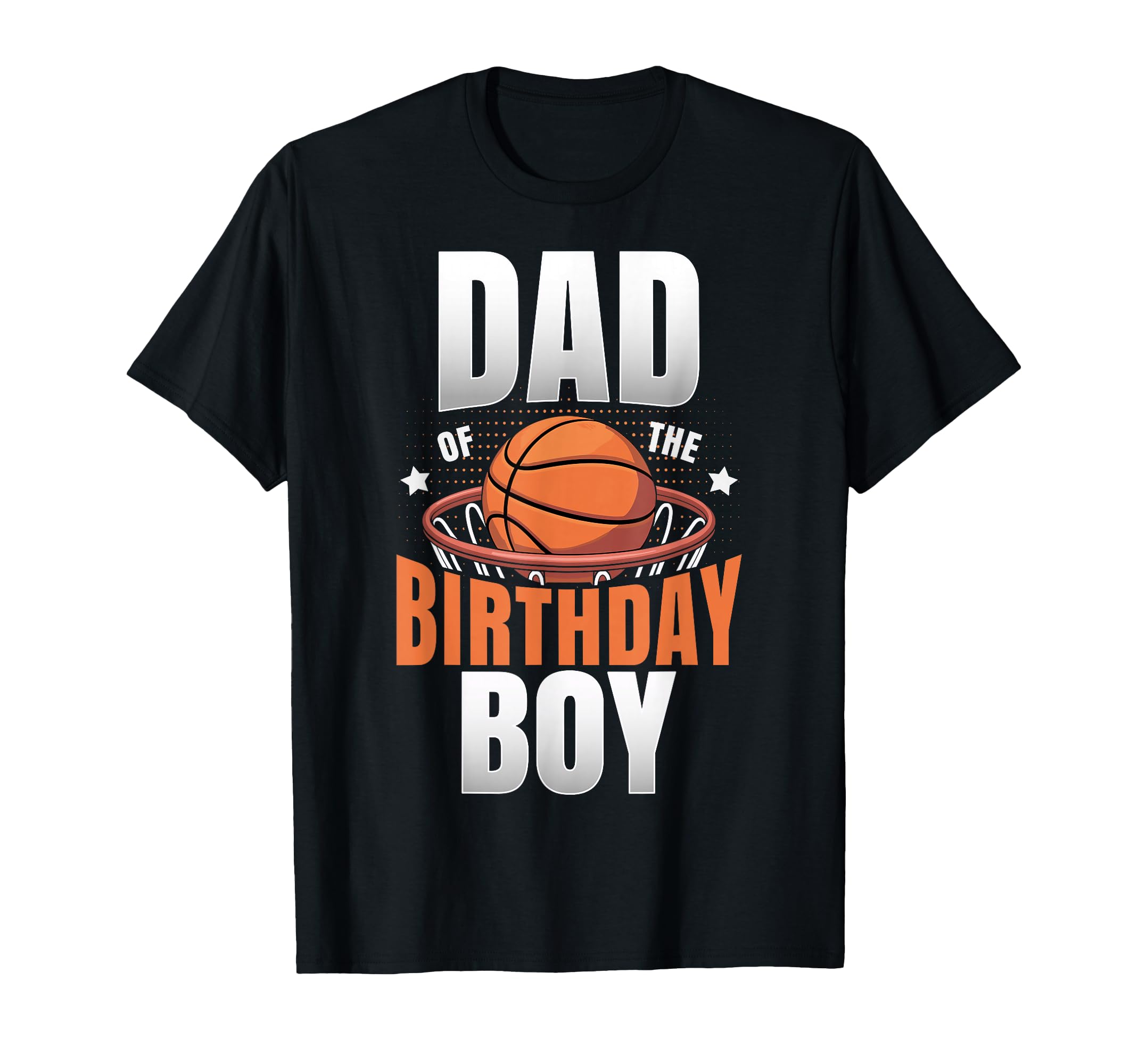 Dad Birthday Matching Basketball T-Shirt - Casual Everyday Wear Unisex - T-Shirt, Sweatshirt, Hoodie