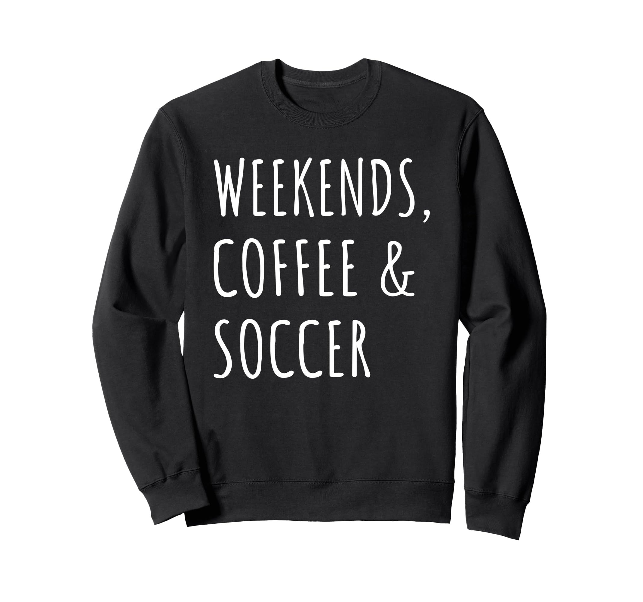 Weekends Coffee And Soccer Sweatshirt - Fun Novelty Design for Adults - T-Shirt, Sweatshirt, Hoodie
