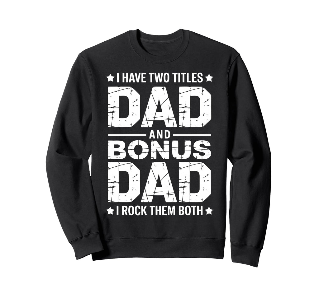 Stepfather Bonus Dad Step Parent Sweatshirt - Novelty Apparel Men Women - T-Shirt, Sweatshirt, Hoodie
