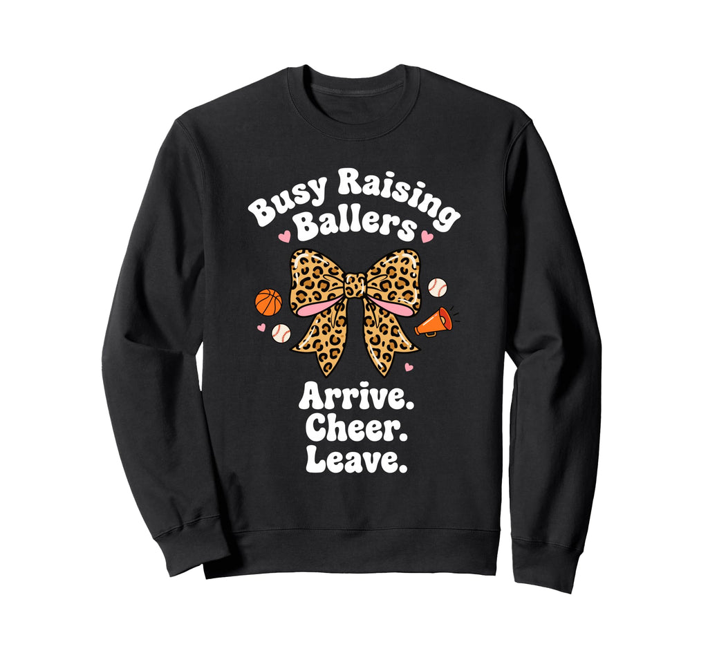 Busy Raising Ballers Arrive Cheer Sweatshirt - Graphic Print Men Women - T-Shirt, Sweatshirt, Hoodie