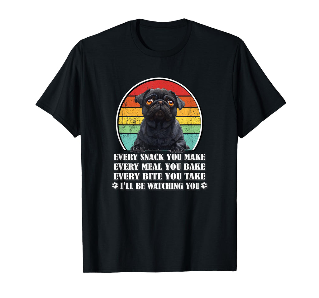 Funny Every Snack You Make Black Pug T-Shirt - Fun Novelty Design Unisex - T-Shirt, Sweatshirt, Hoodie