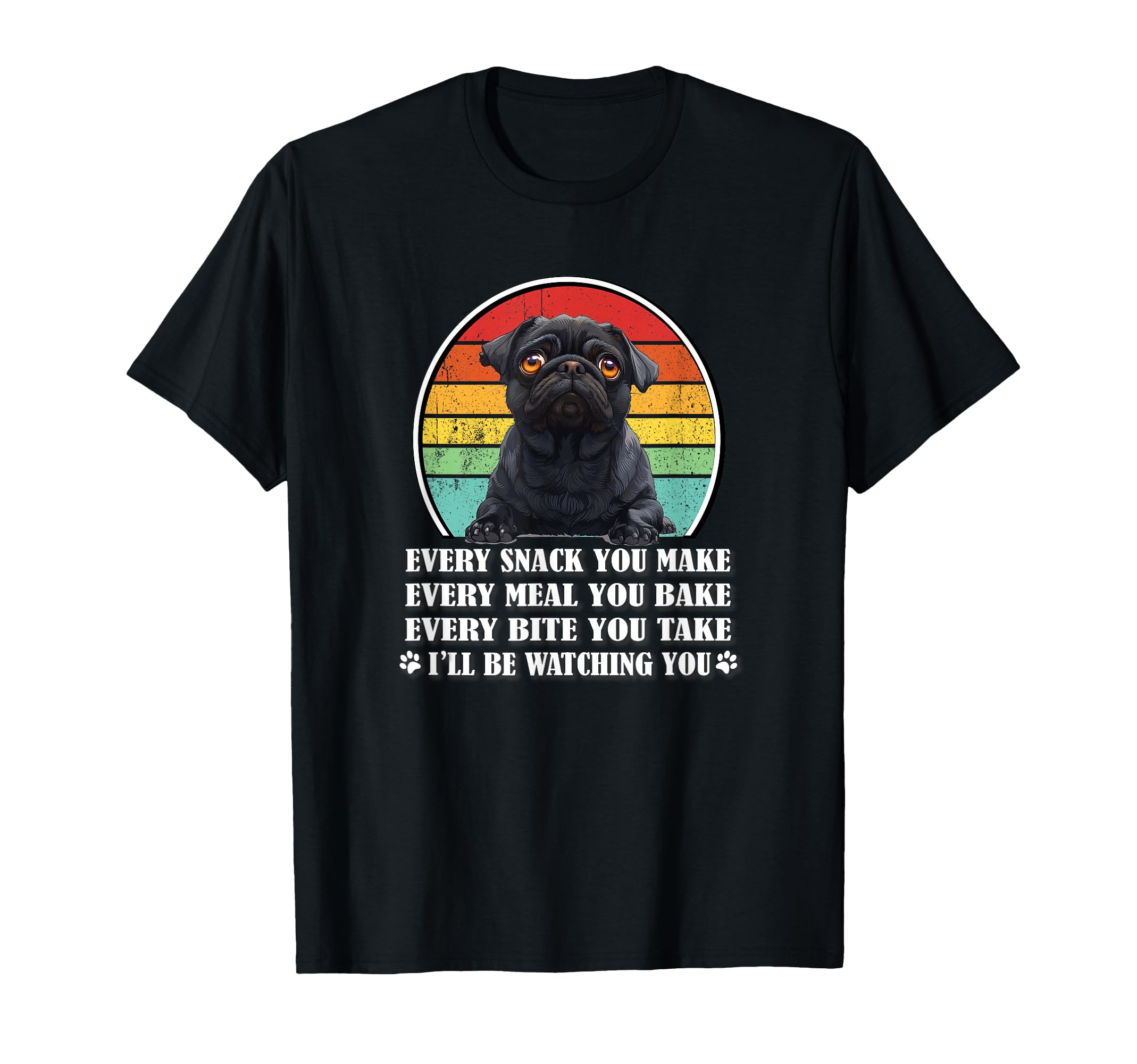 Funny Every Snack You Make Black Pug T-Shirt - Fun Novelty Design Unisex - T-Shirt, Sweatshirt, Hoodie