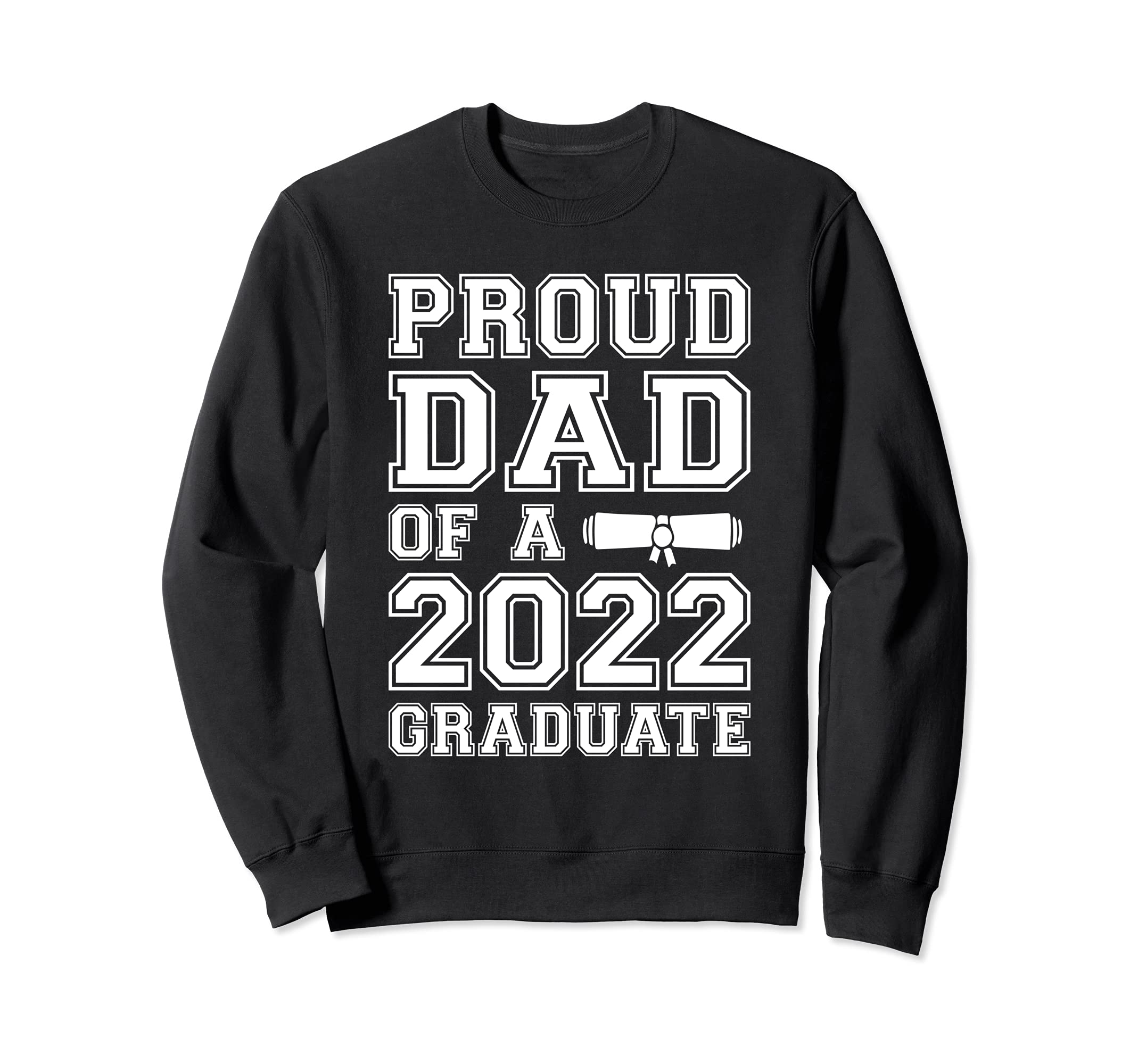 Proud Dad 2022 Graduate Class 2022 Sweatshirt - Novelty Apparel Men Women - T-Shirt, Sweatshirt, Hoodie