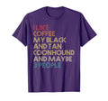 Black And Tan Coonhound Dog Owner Coffee T-Shirt - Streetwear Style Unisex - T-Shirt, Sweatshirt, Hoodie