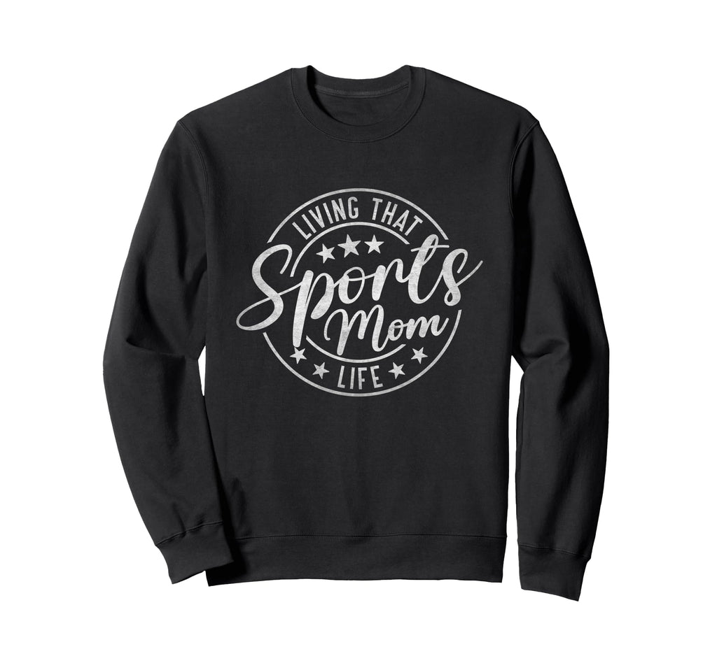 Living That Sports Mom Life Sweatshirt - Casual Everyday Wear Unisex - T-Shirt, Sweatshirt, Hoodie