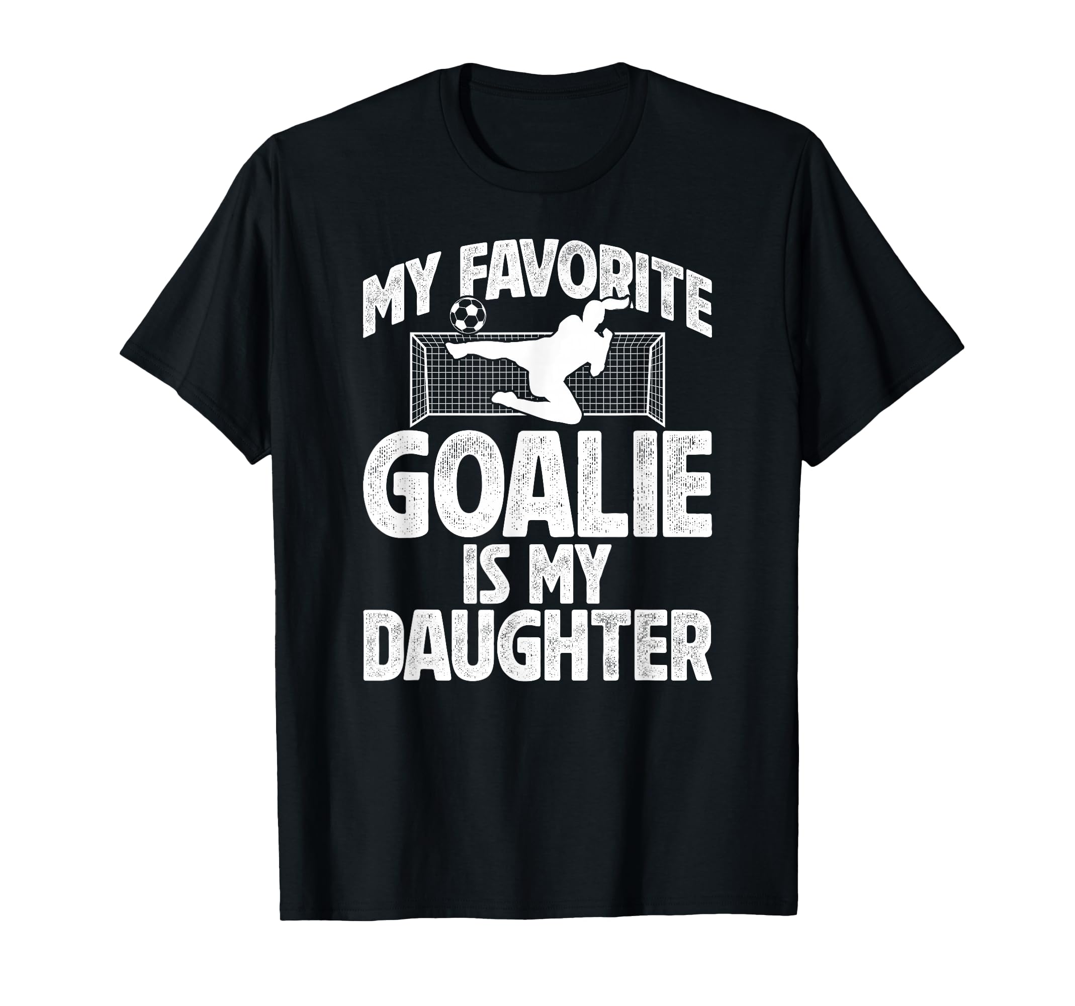 My Daughter Soccer Goalie Dad Soccer T-Shirt - Casual Everyday Wear Unisex - T-Shirt, Sweatshirt, Hoodie