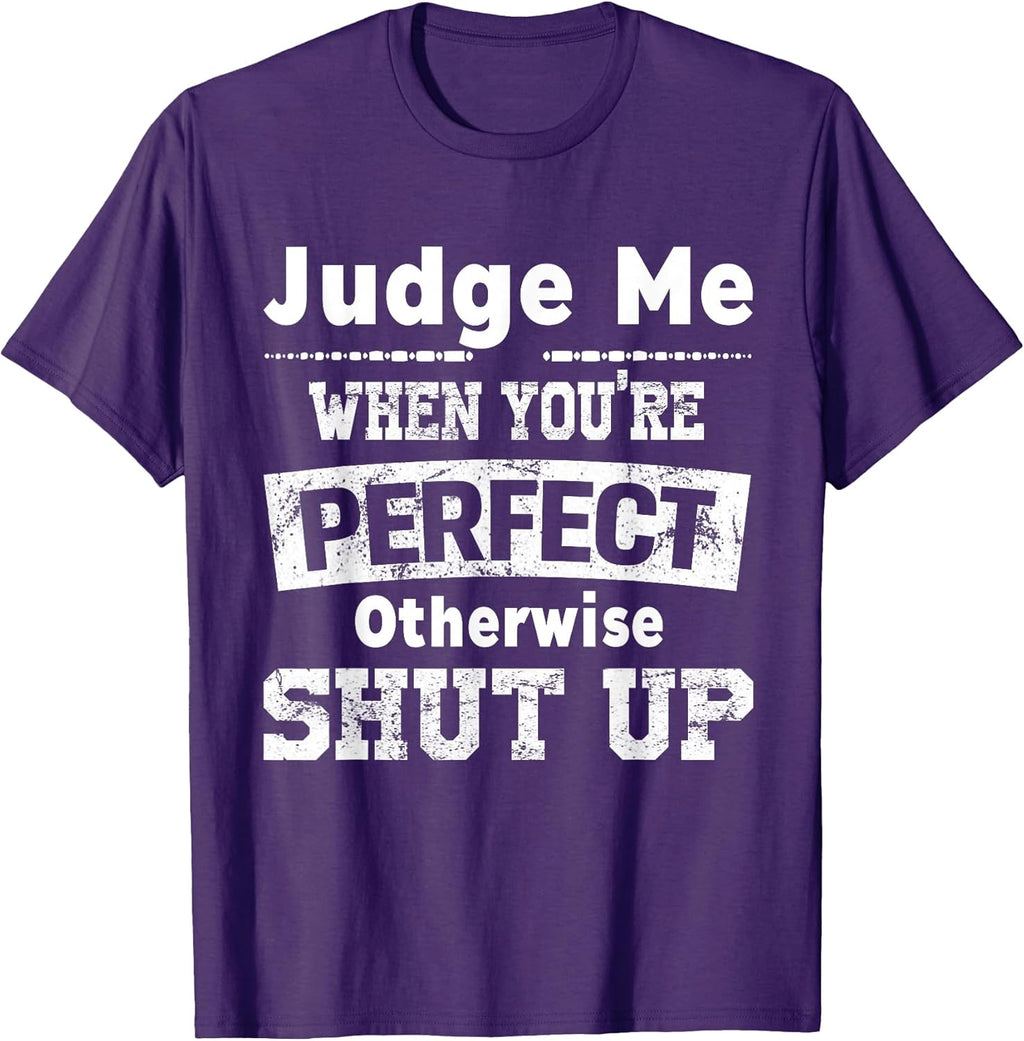Judge Me When You're Perfect Otherwise Shut Up Funny - Adult & Kids T-Shirts, Sweatshirts & Hoodies apparel design preview 1
