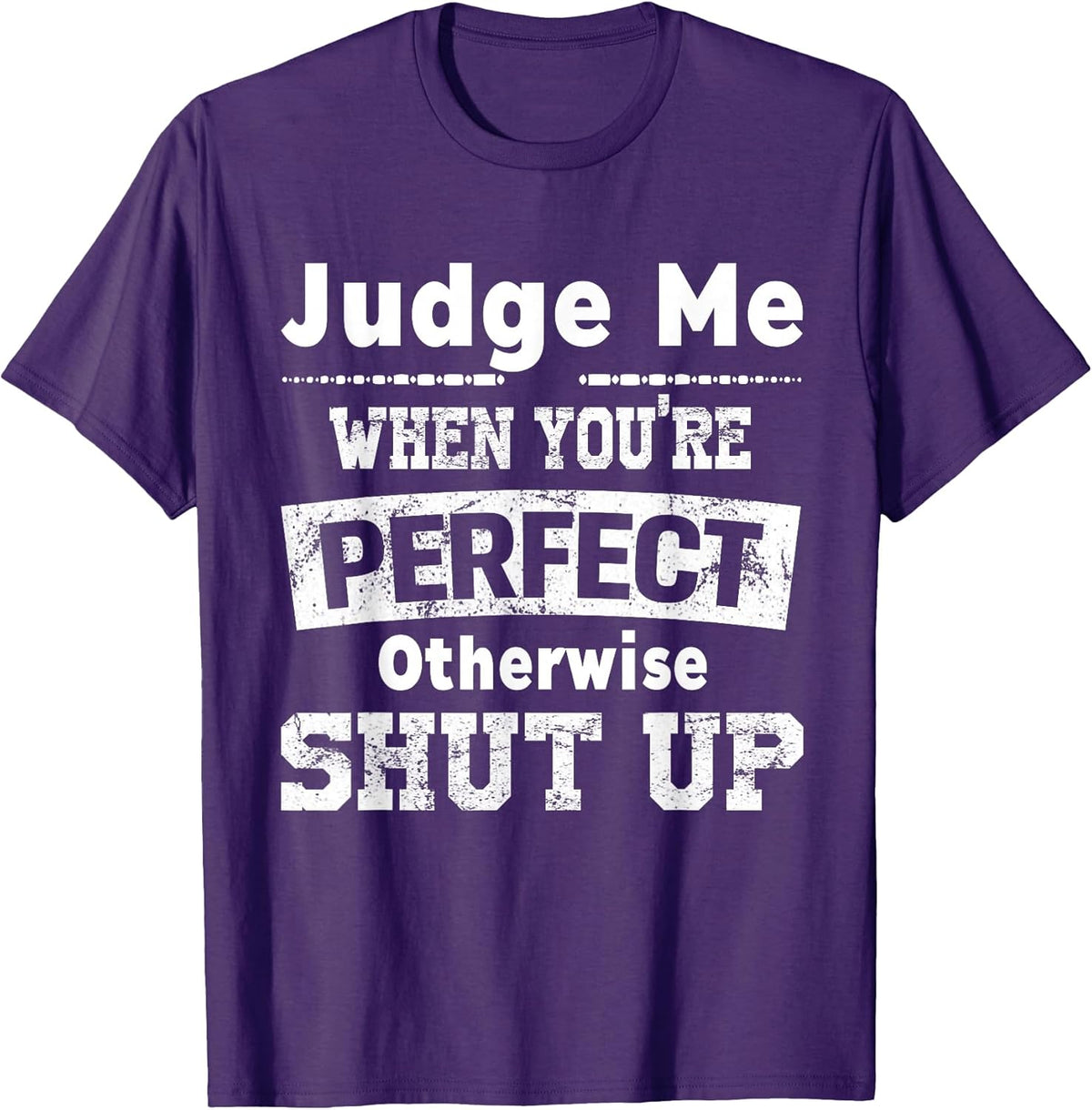 Judge Me When You're Perfect Otherwise Shut Up Funny - Adult & Kids T-Shirts, Sweatshirts & Hoodies apparel design preview 1