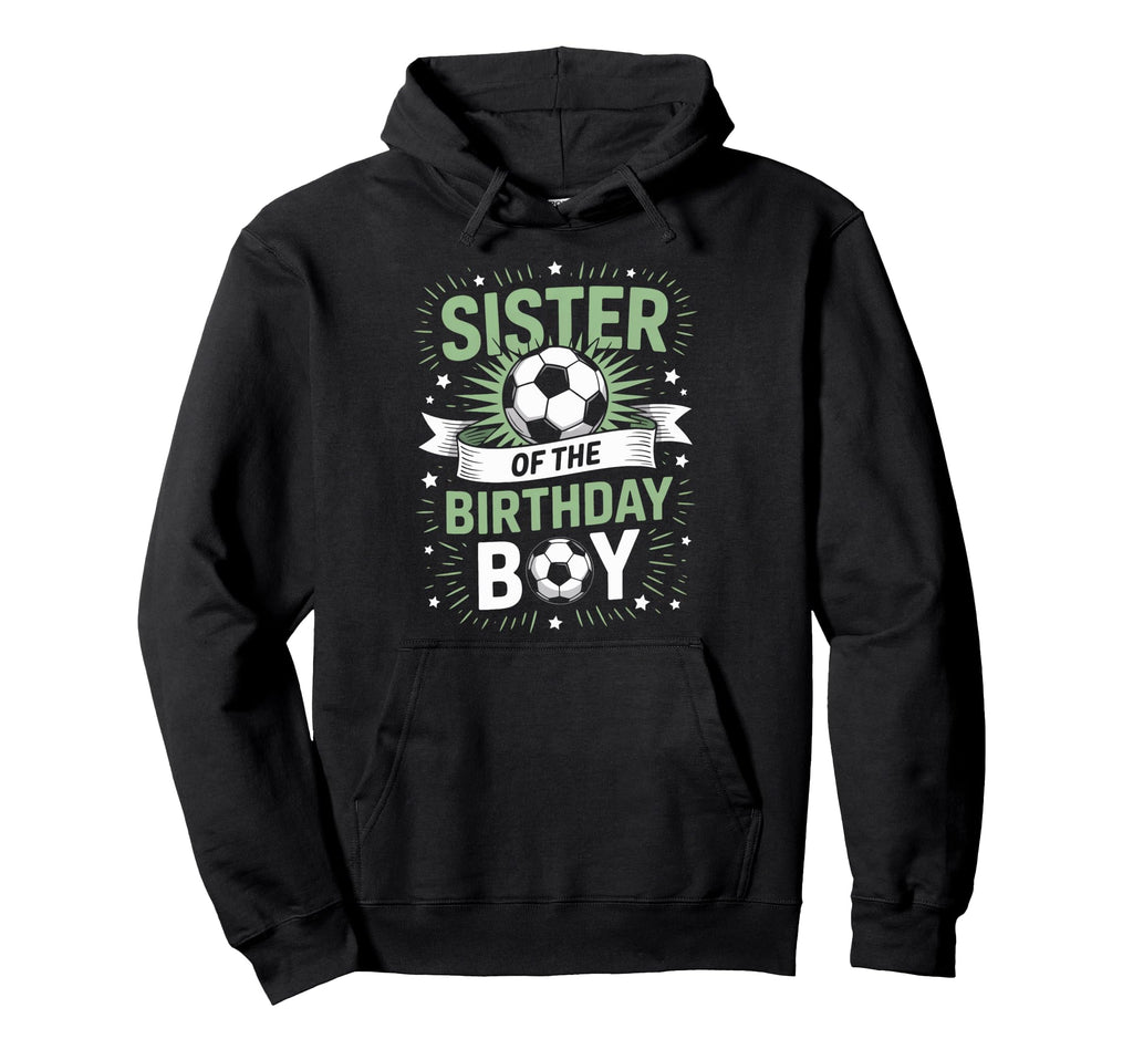 Sister Birthday Soccer Player Family Hoodie - Graphic Print Unisex - T-Shirt, Sweatshirt, Hoodie
