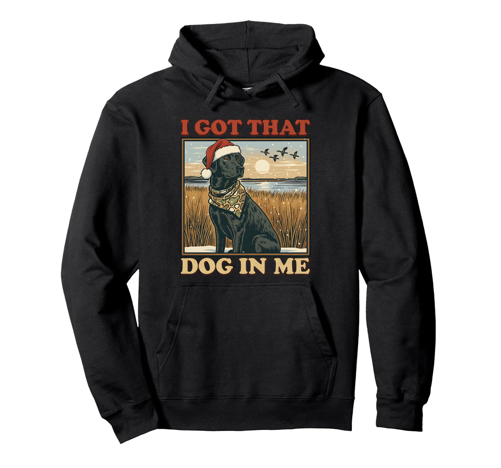 I Got That Dog Me Black Lab Hunting Hoodie - Custom Art Print Men Women - T-Shirt, Sweatshirt, Hoodie