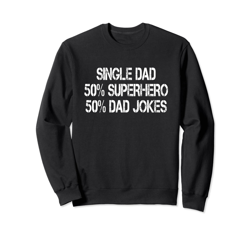 Funny Single Dad Superhero Single Sweatshirt - Aesthetic Graphic Unisex - T-Shirt, Sweatshirt, Hoodie