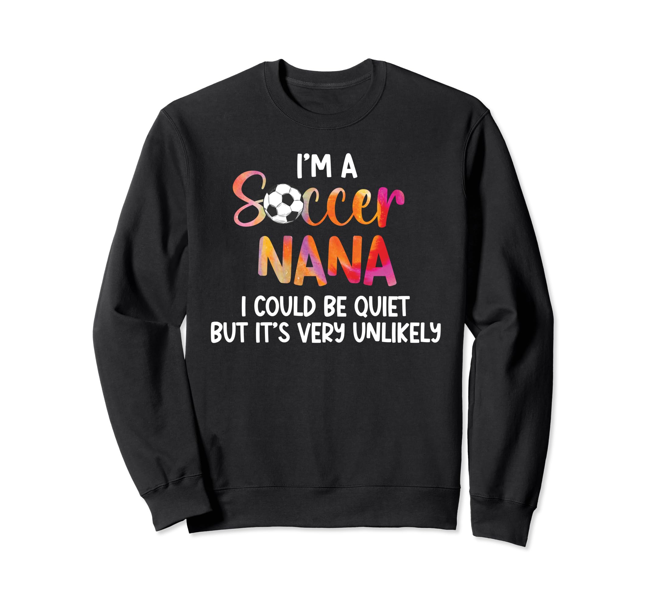 Im Soccer Nana Grandma Nana Sweatshirt - Fun Novelty Design Men Women - T-Shirt, Sweatshirt, Hoodie