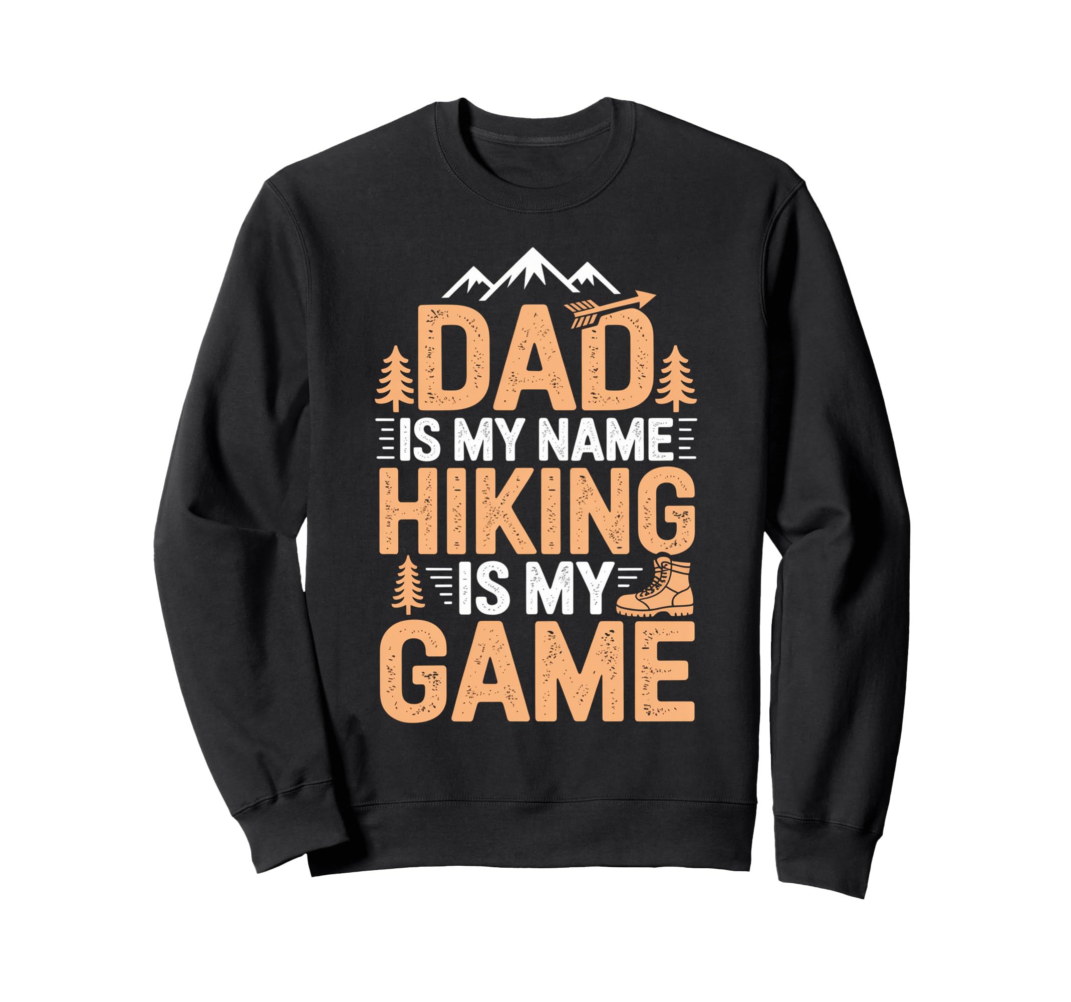 Funny Hiking Dad Is My Name Hiking Sweatshirt - Aesthetic Graphic Unisex - T-Shirt, Sweatshirt, Hoodie