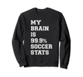 Soccer Lover Gifts My Brain Is 99 Sweatshirt - Graphic Print for Adults - T-Shirt, Sweatshirt, Hoodie