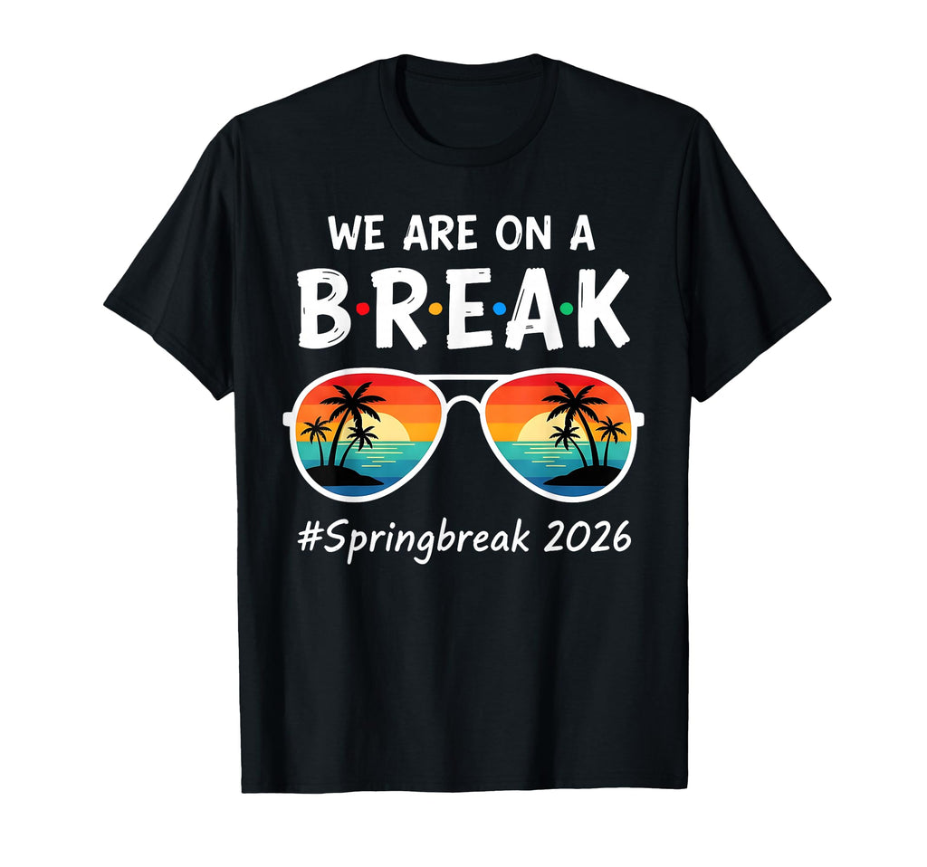 We Are Break Spring Beak 2026 T-Shirt - Fun Novelty Design Unisex - T-Shirt, Sweatshirt, Hoodie