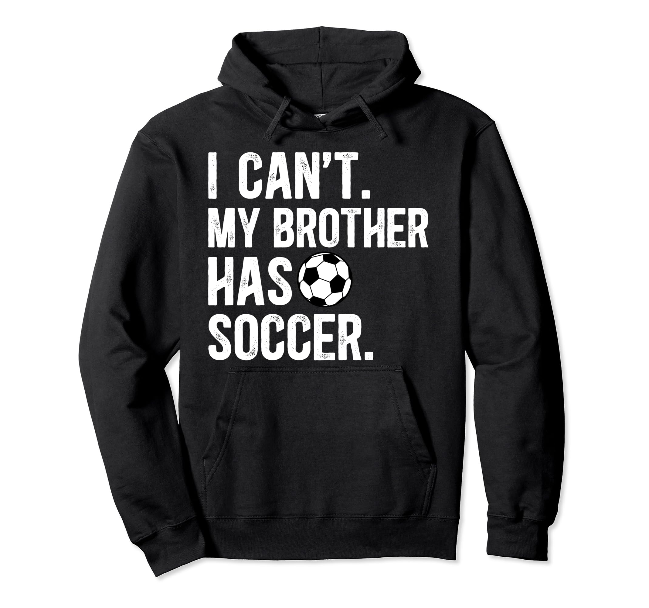 My Brother Has Soccer Brother Soccer Hoodie - Custom Art Print Unisex - T-Shirt, Sweatshirt, Hoodie
