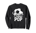 Soccer Pop Grandpa Pop Soccer Player Sweatshirt - Streetwear Style Unisex - T-Shirt, Sweatshirt, Hoodie