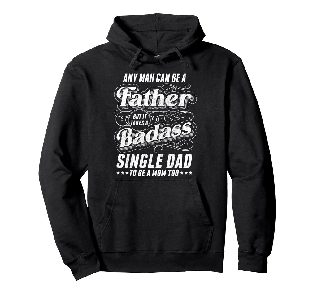 Any Can Be Father Takes Badass Hoodie - Aesthetic Graphic for Adults - T-Shirt, Sweatshirt, Hoodie