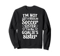 Im Soccer Goalie Sister Soccer Keeper Sweatshirt - Custom Art Print Unisex - T-Shirt, Sweatshirt, Hoodie