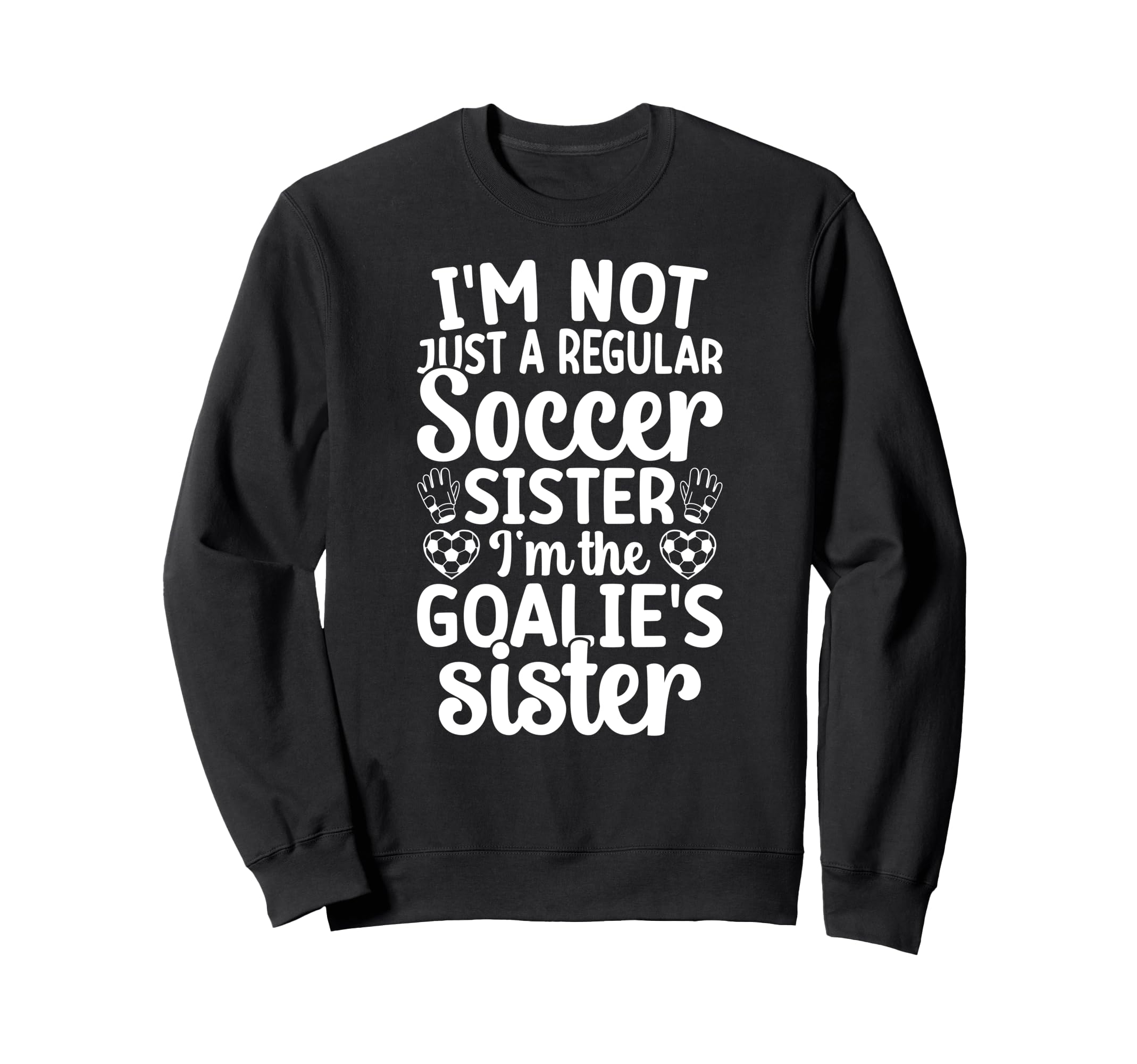 Im Soccer Goalie Sister Soccer Keeper Sweatshirt - Custom Art Print Unisex - T-Shirt, Sweatshirt, Hoodie