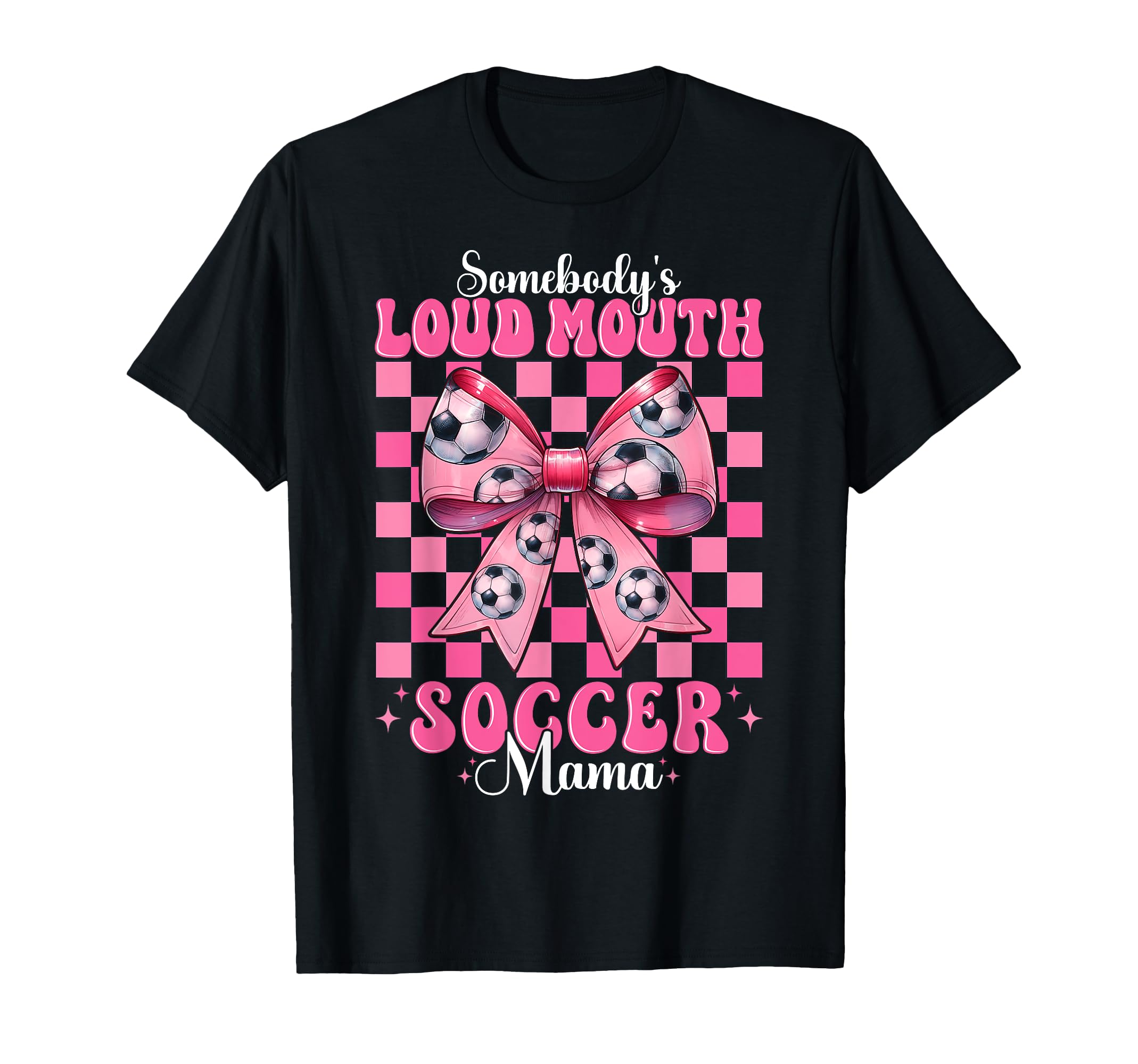 Somebodys Loud Mouth Soccer Mama Mom T-Shirt - Novelty Apparel Unisex - T-Shirt, Sweatshirt, Hoodie