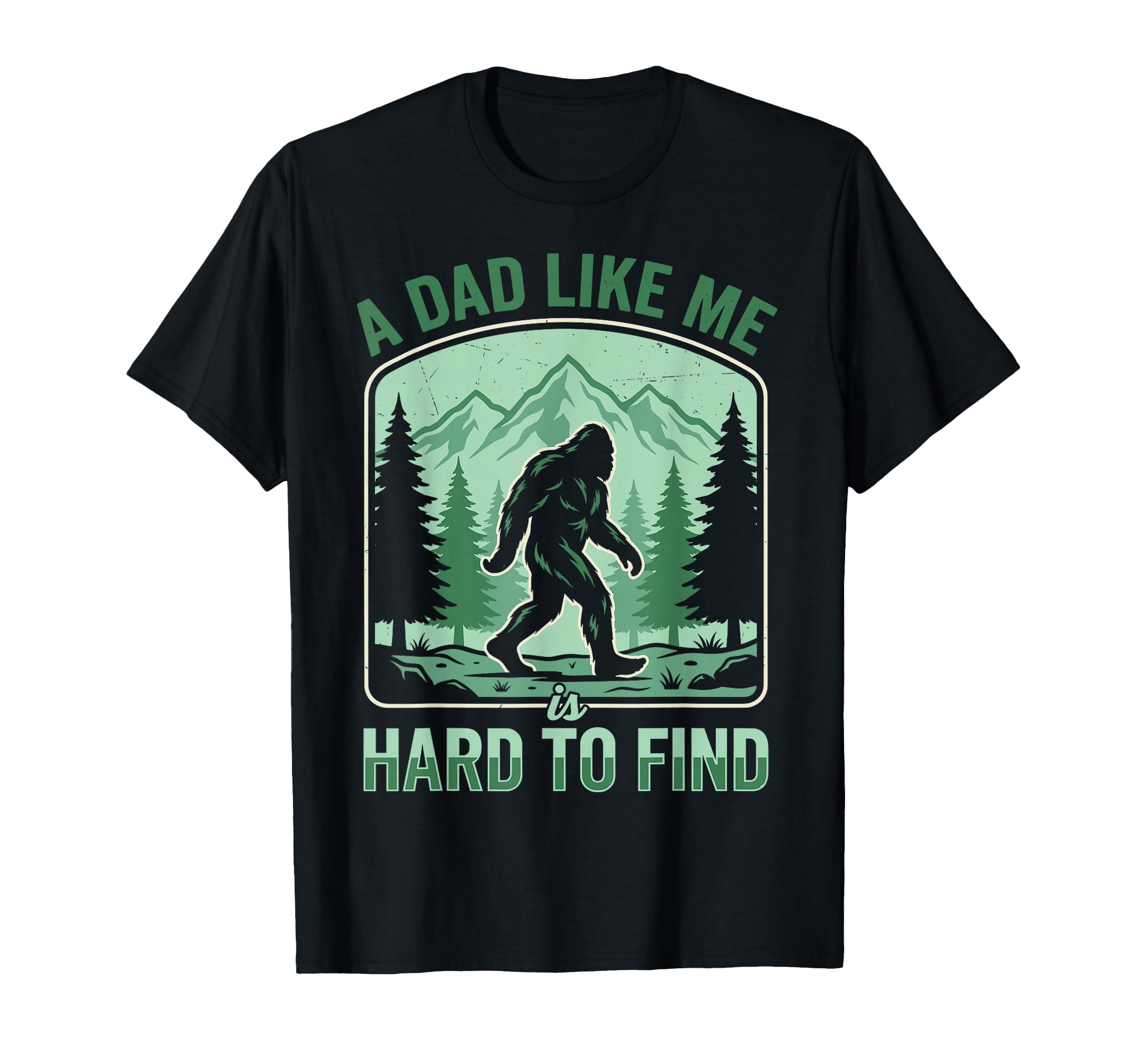Dad Like Me Is Hard To Find Bigfoot Funny T-Shirt - Unique Graphic Unisex - T-Shirt, Sweatshirt, Hoodie