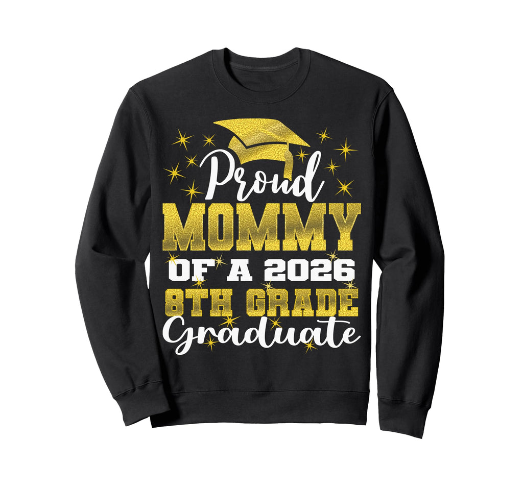 Proud Mommy 8Th Grade Graduate 2026 Sweatshirt - Graphic Print Men Women - T-Shirt, Sweatshirt, Hoodie