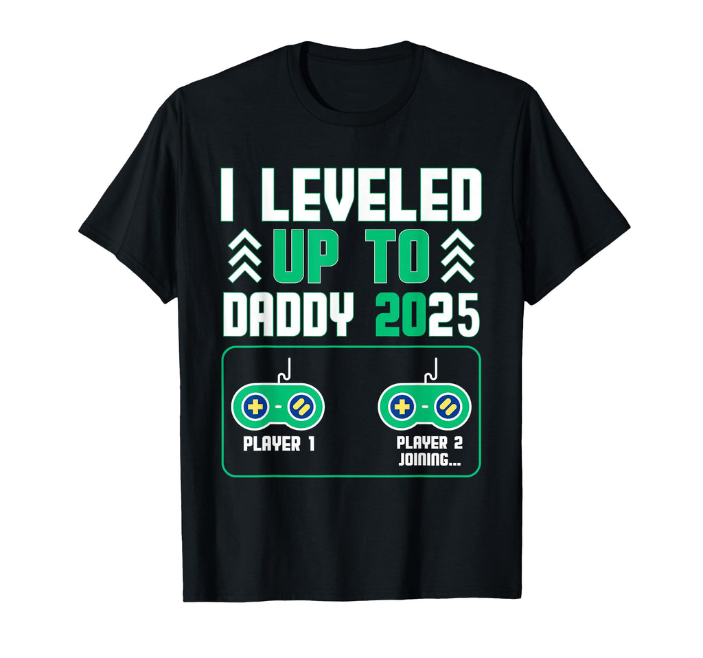 Leveled Up Daddy 2025 Gamer Dad T-Shirt - Casual Everyday Wear Men Women - T-Shirt, Sweatshirt, Hoodie