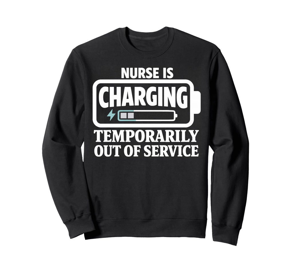Temporarily Out Service Nursing Sweatshirt - Casual Everyday Wear Unisex - T-Shirt, Sweatshirt, Hoodie