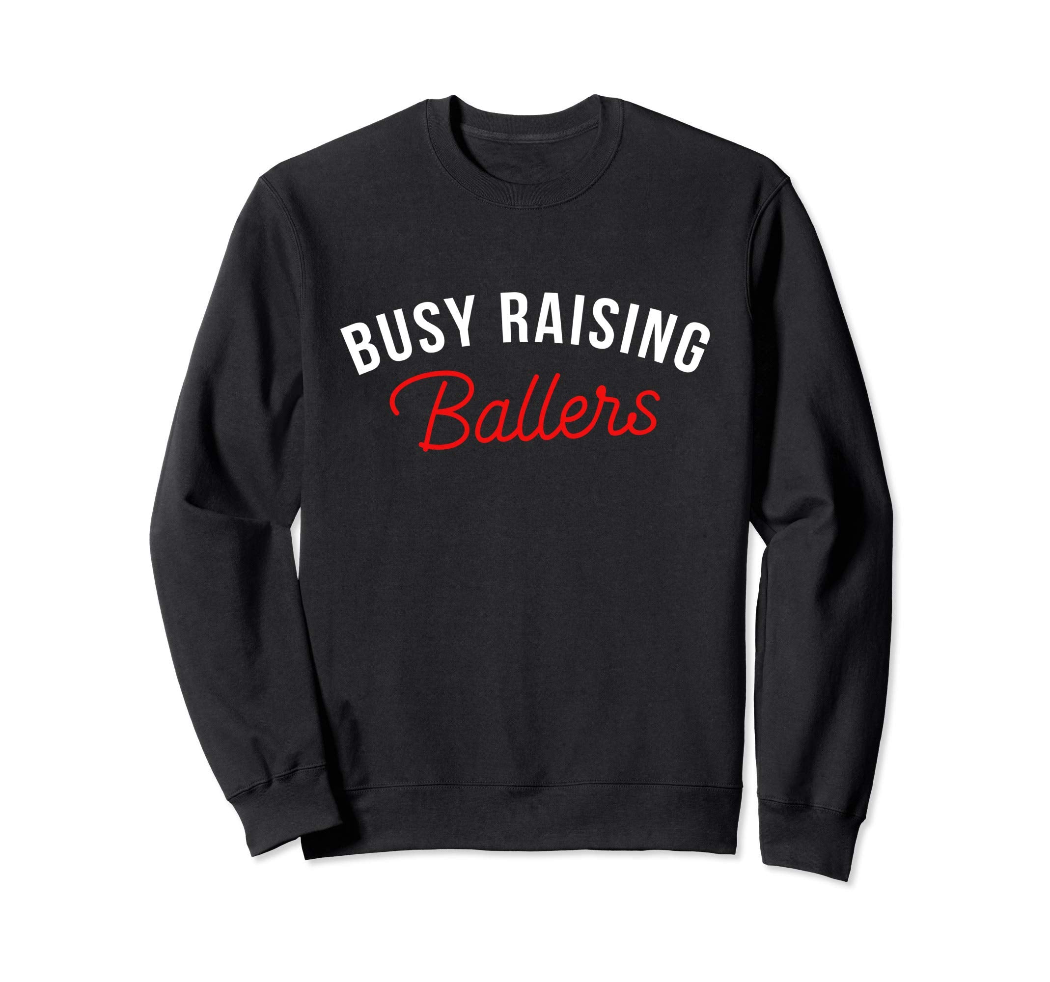 Busy Raising Ballers Basketball Mom Sweatshirt - Trendy Graphic Unisex - T-Shirt, Sweatshirt, Hoodie