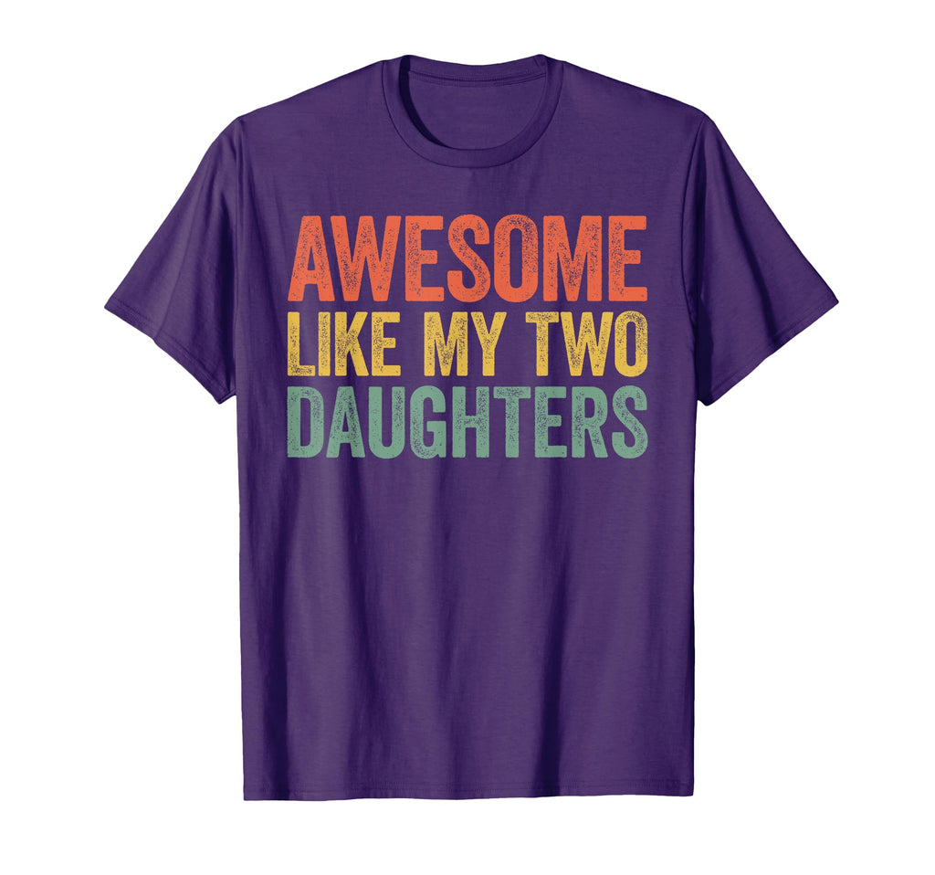 Awesome Like My Two Daughters Dad T-Shirt - Streetwear Style for Adults - T-Shirt, Sweatshirt, Hoodie