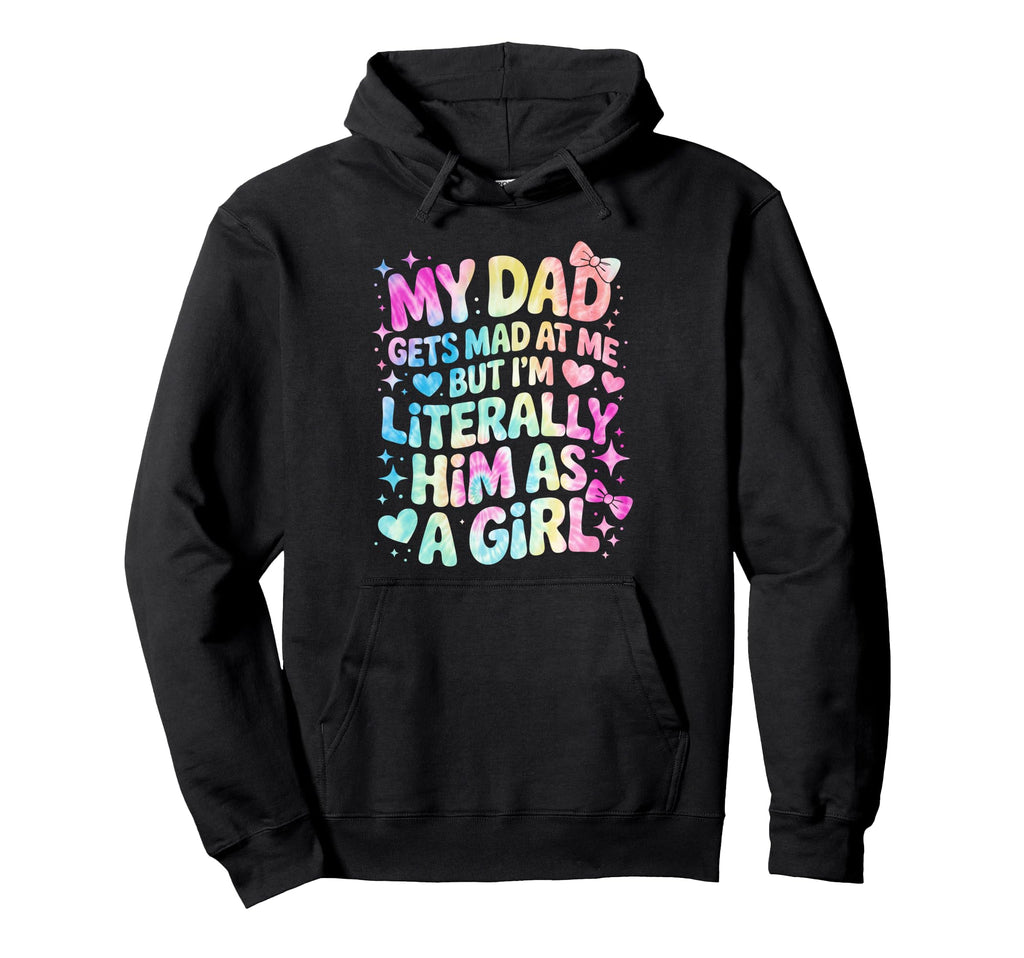 My Dad Gets Mad Me But Im Literally Hoodie - Custom Art Print for Adults - T-Shirt, Sweatshirt, Hoodie