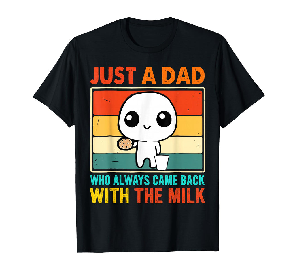Just Dad Who Always Came Back Fathers T-Shirt - Trendy Graphic Men Women - T-Shirt, Sweatshirt, Hoodie