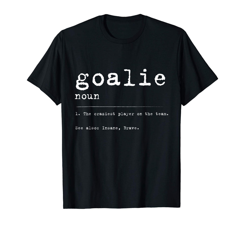 Goalie Definition Funny Gift T-Shirt - Novelty Apparel Men Women - T-Shirt, Sweatshirt, Hoodie