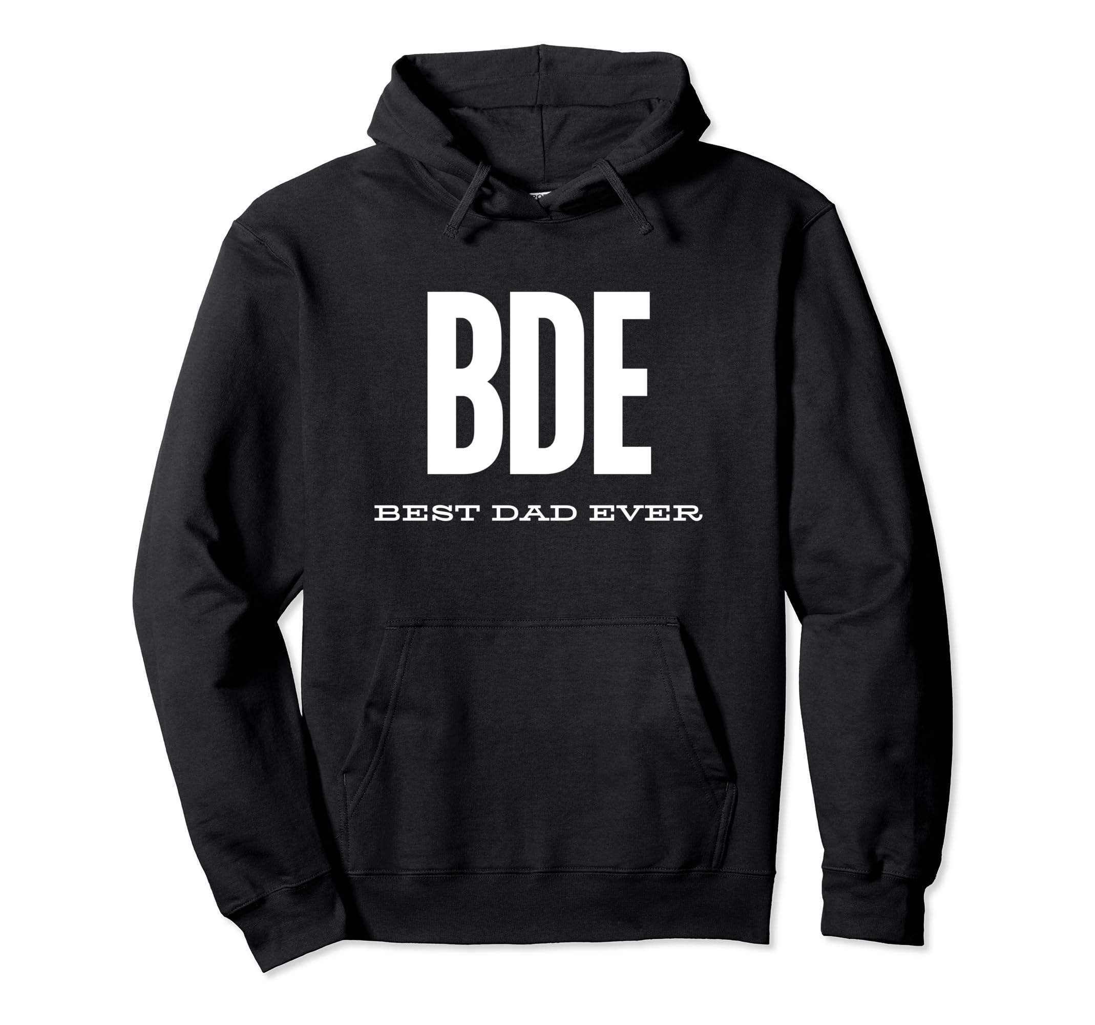 Bde Best Dad Ever Funny Fathers Day Bde Hoodie - Streetwear Style Unisex - T-Shirt, Sweatshirt, Hoodie